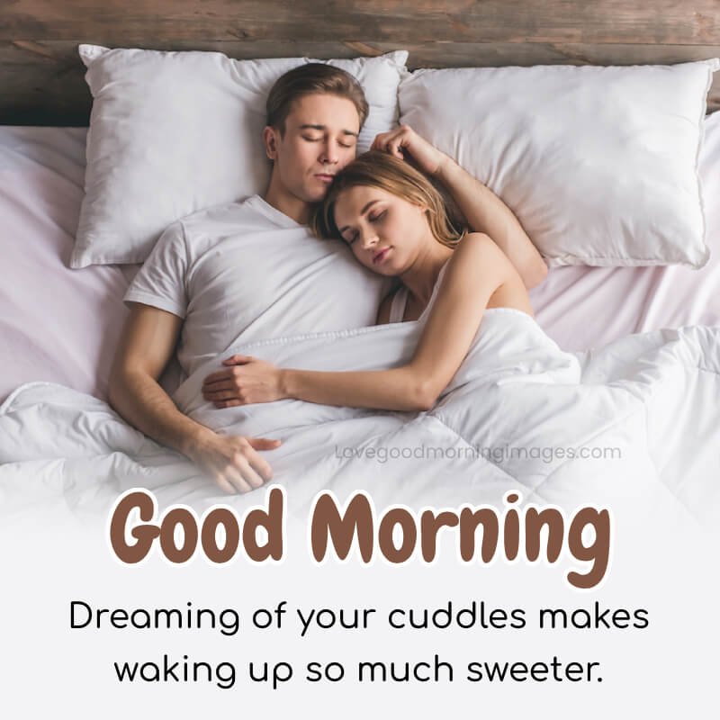 Dreaming Of Your Cuddles Makes Waking Up So