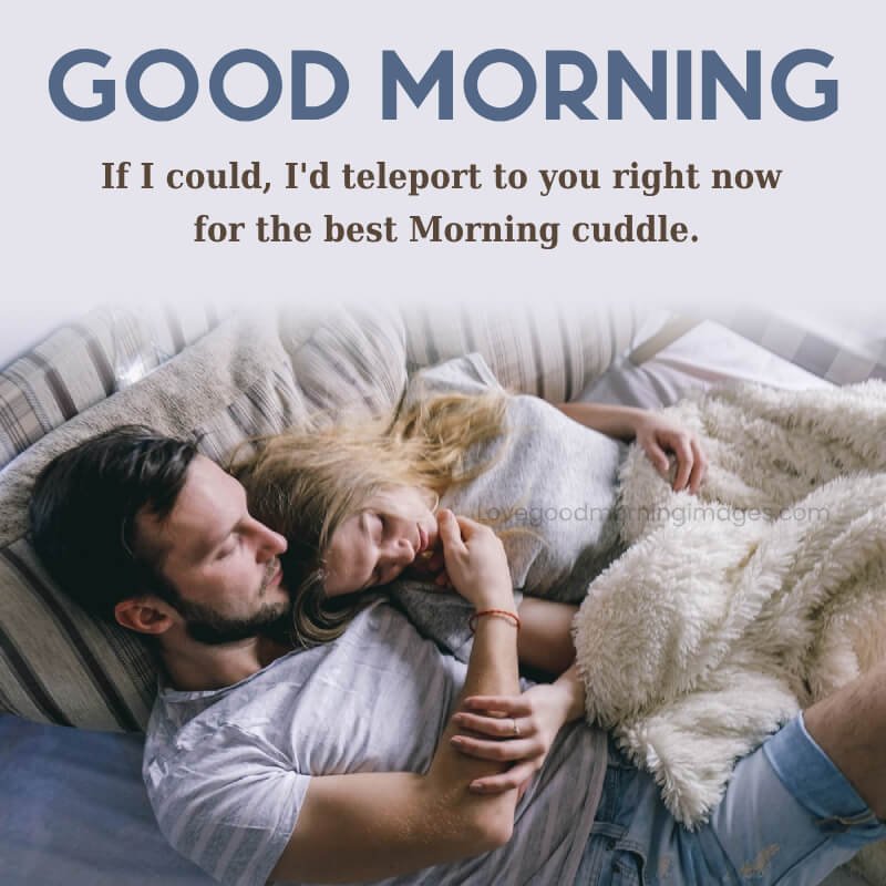 Good Morning If I Could, I'd Teleport To You Right