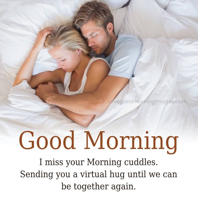 I Miss Your Morning Cuddles. Sending You A