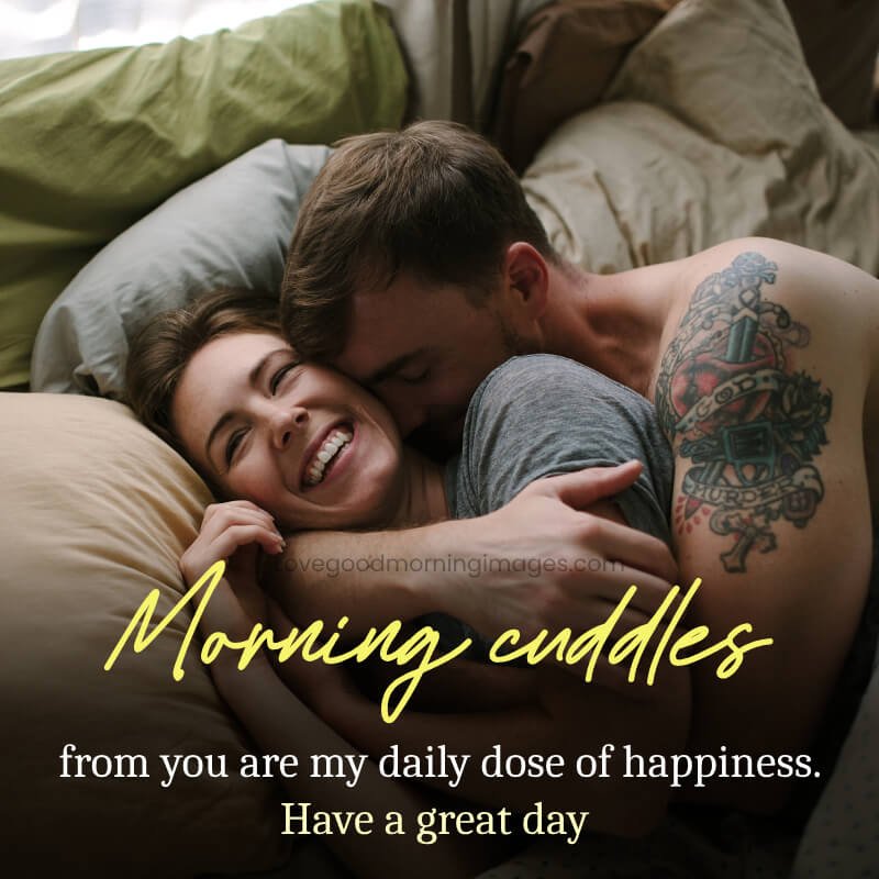 Morning Cuddles From You Are My Daily Dose Of Happiness.