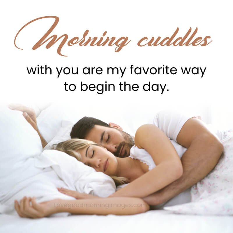 Morning Cuddles With You Are My Favorite Way