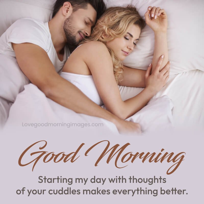 Starting My Day With Thoughts Of Your Cuddles