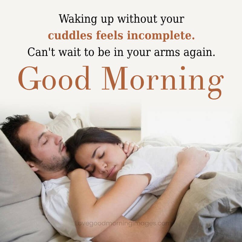 Waking Up Without Your Cuddles Feels Incomplete.