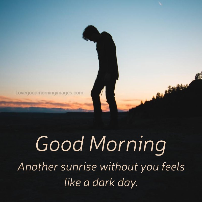 Another Sunrise Without You Feels Like A