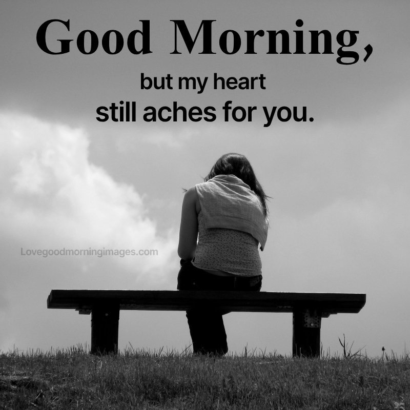 Good Morning, But My Heart Still Aches