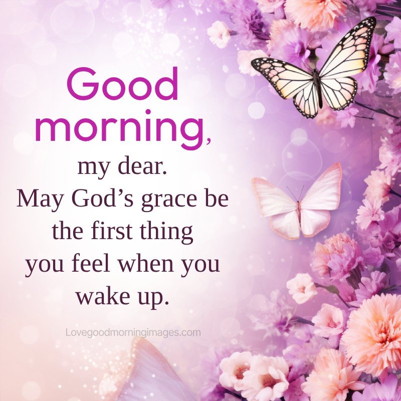 Good Morning, My Dear. May God’s Grace