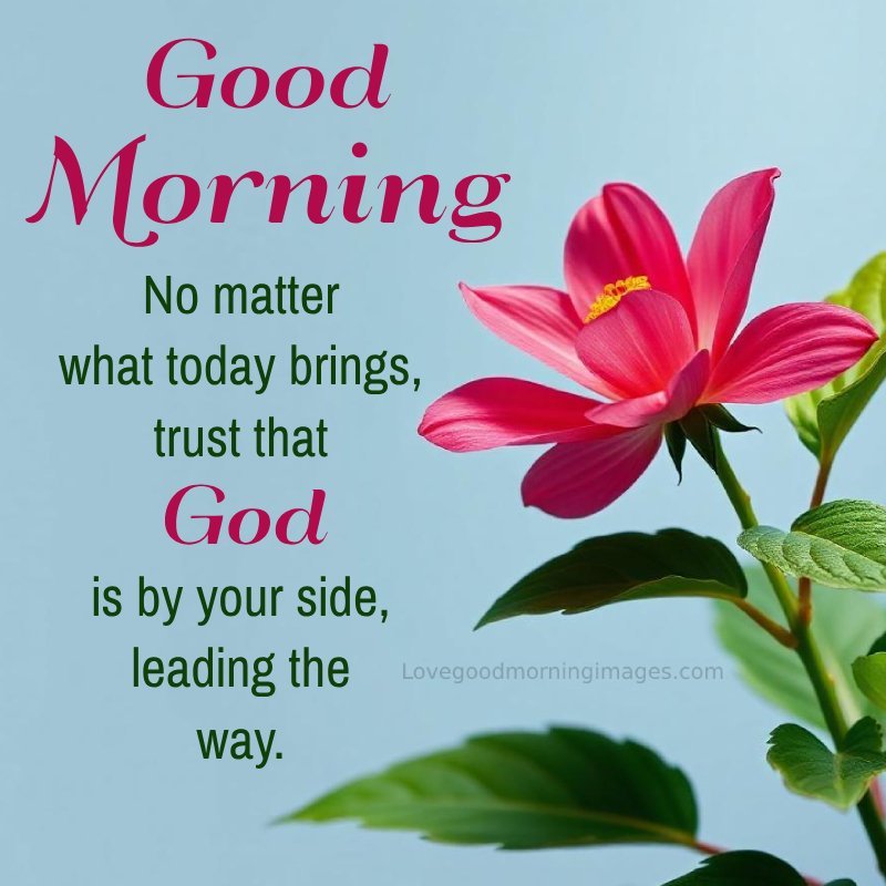 Good Morning! No Matter What Today Brings
