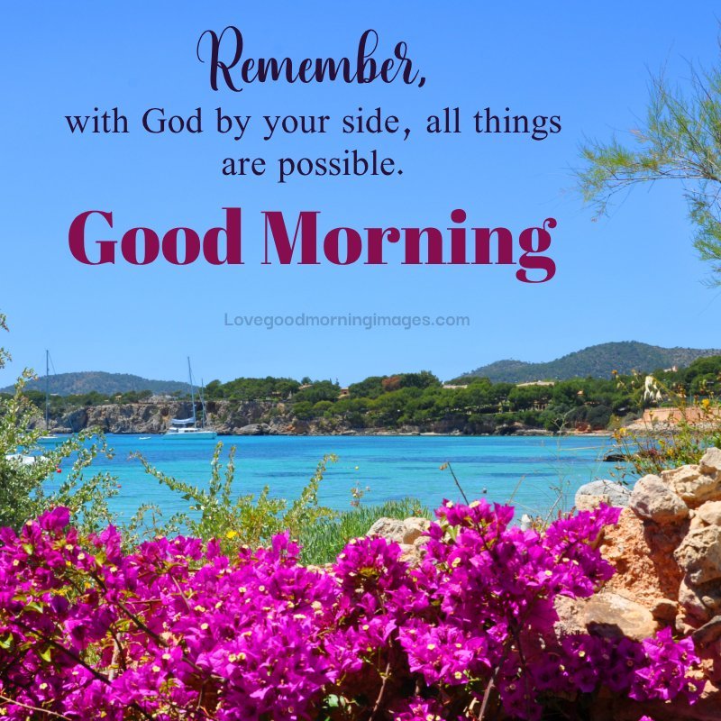 Good Morning! Remember, With God By Your Side