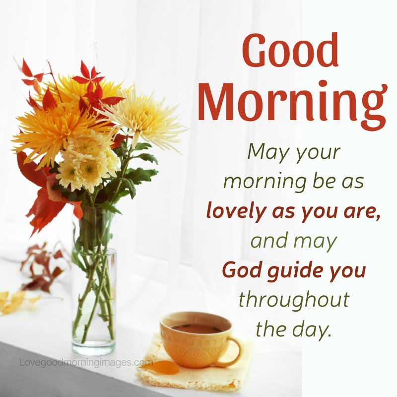 May Your Morning Be As Lovely As You Are