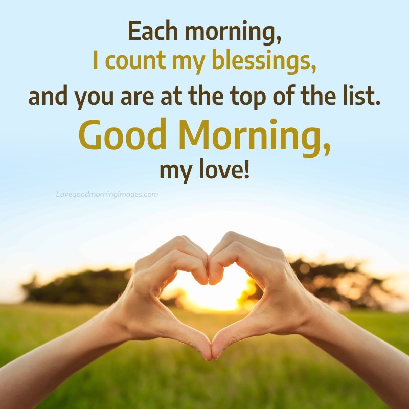 Each Morning, I Count My Blessings, And You Are At