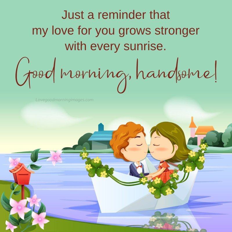 Good Morning, Handsome! Just A Reminder That My