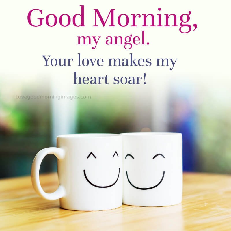 Good Morning, My Angel. Your Love Makes