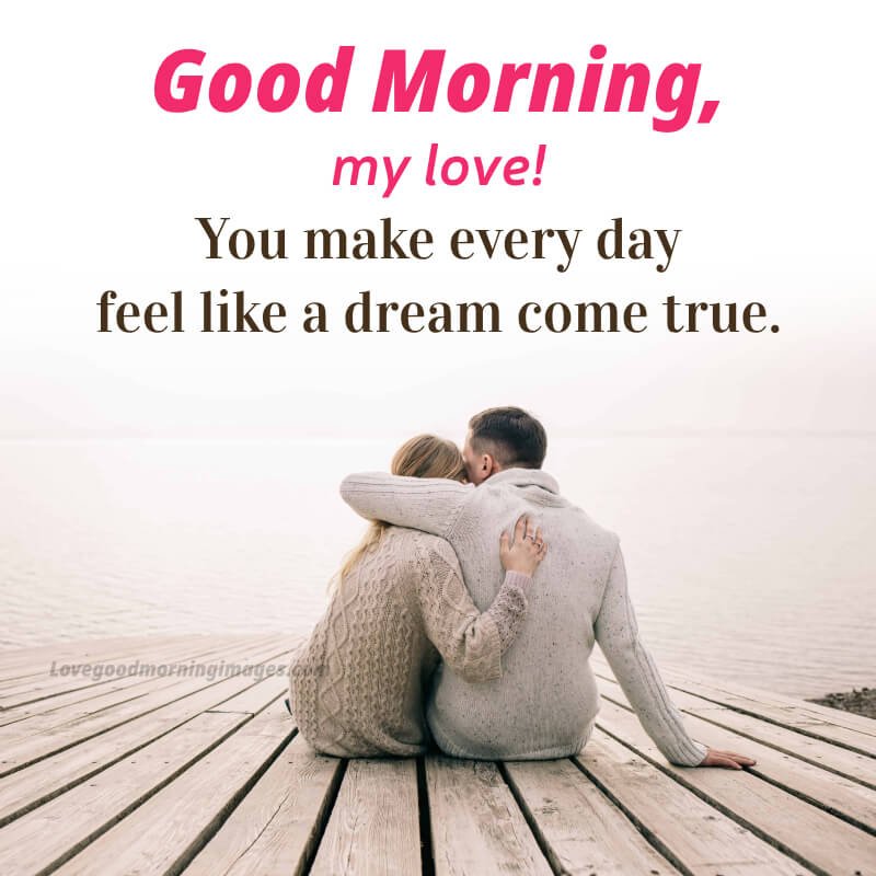 Good Morning, My Love! You Make Every Day Feel Like