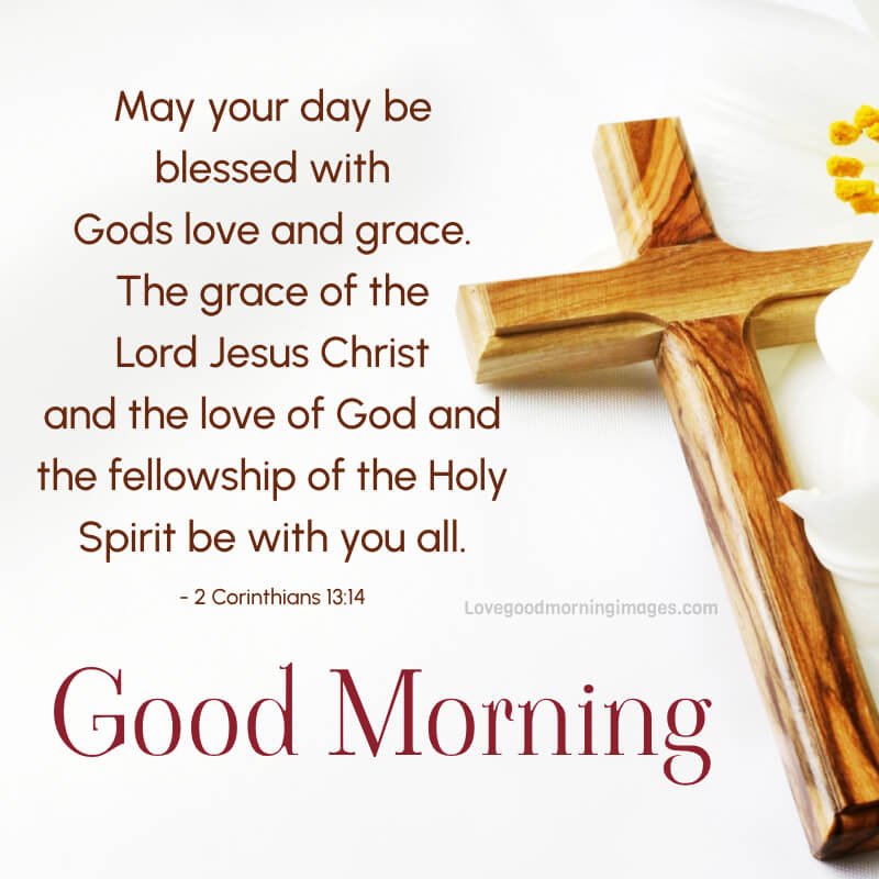 May Your Day Be Blessed With God's Love And Grace.