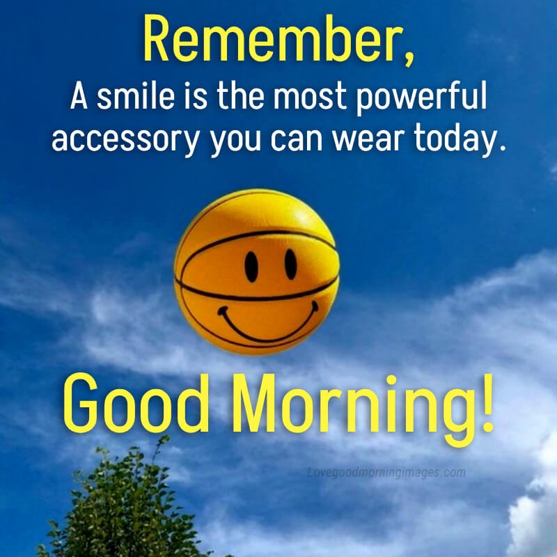 Good Morning! Remember, A Smile Is The