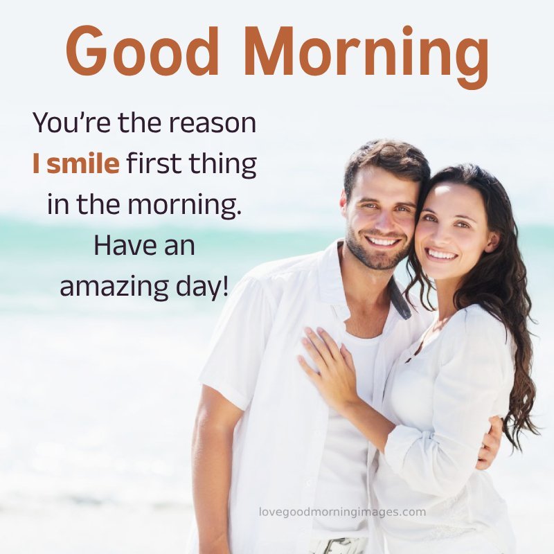 You’re The Reason I Smile First Thing In The Morning