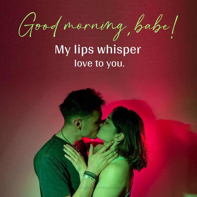 Good Morning, Babe! My Lips Whisper