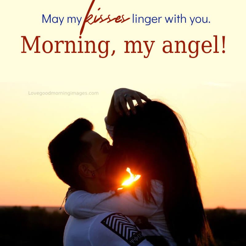 Morning, My Angel! May My Kisses Linger