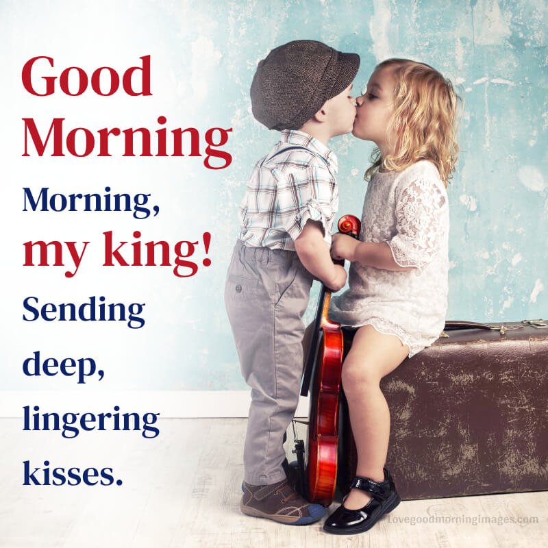 Morning, My King! Sending Deep