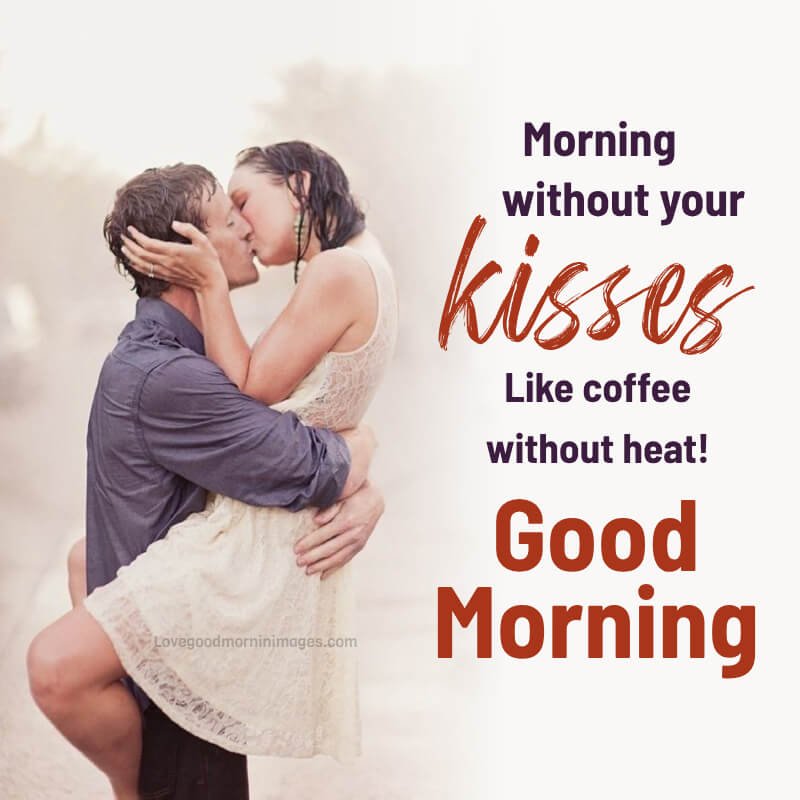 Morning Without Your Kiss? Like Coffee