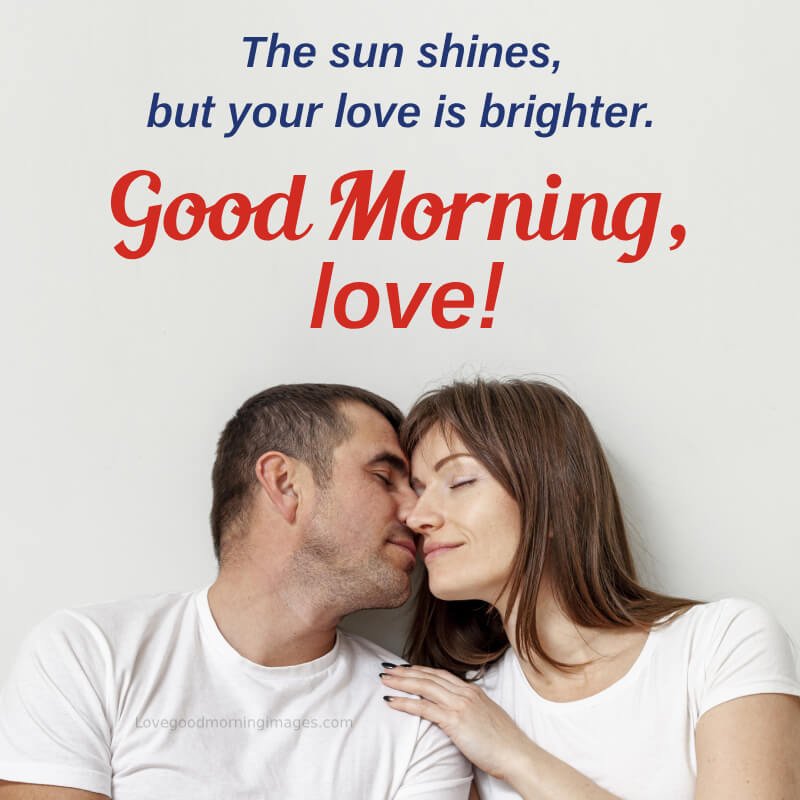 The Sun Shines, But Your Love Is Brighter.