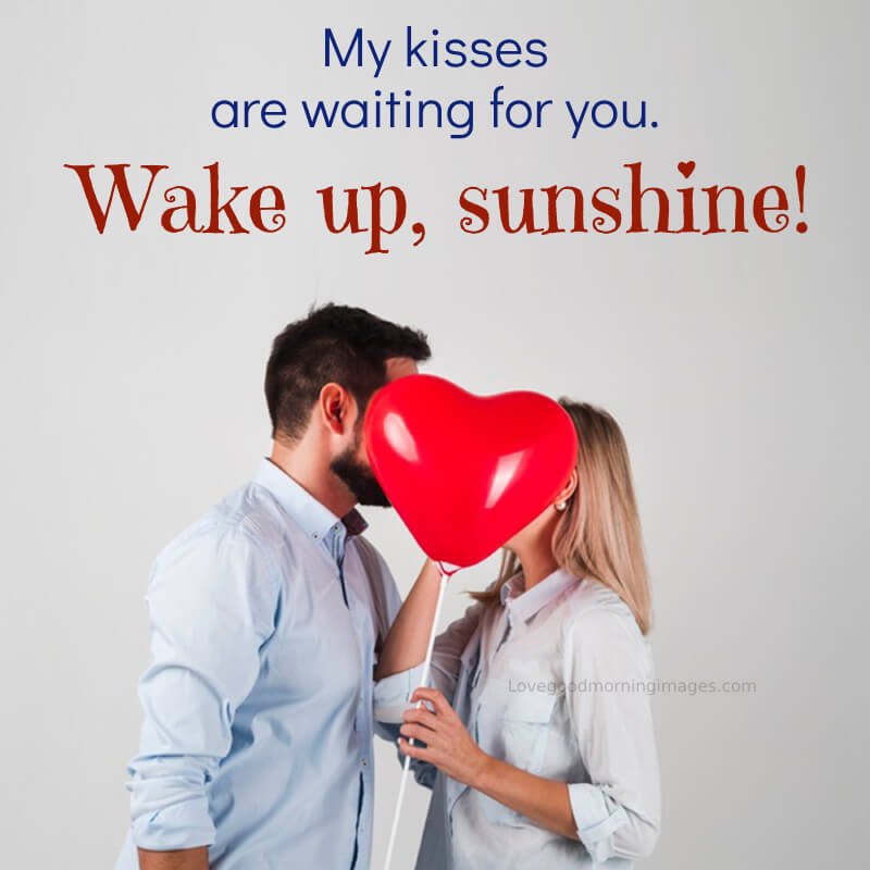 Wake Up, Sunshine! My Kisses Are