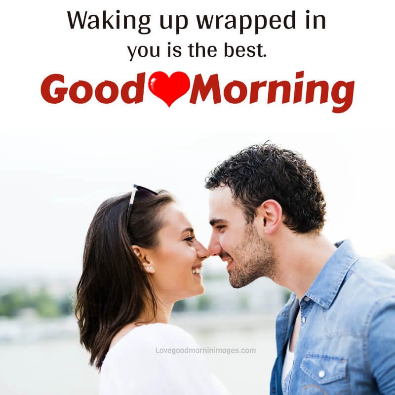 Waking Up Wrapped In You Is The Best